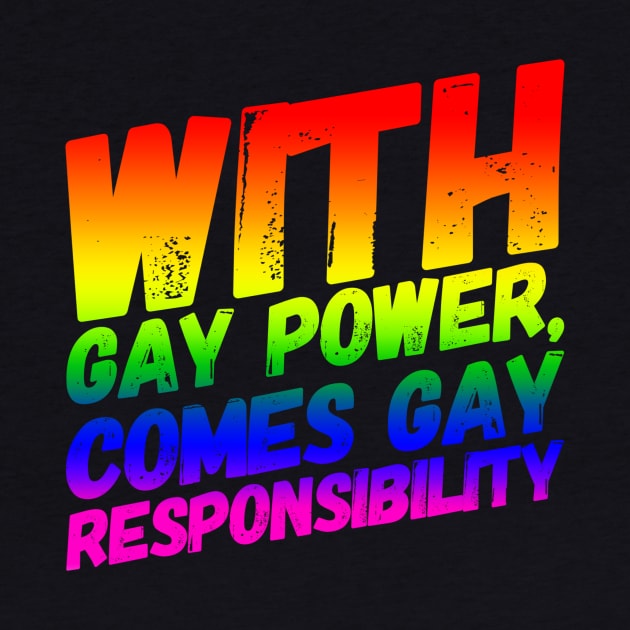 With Gay Power Comes Gay Responsibility by NerdPancake